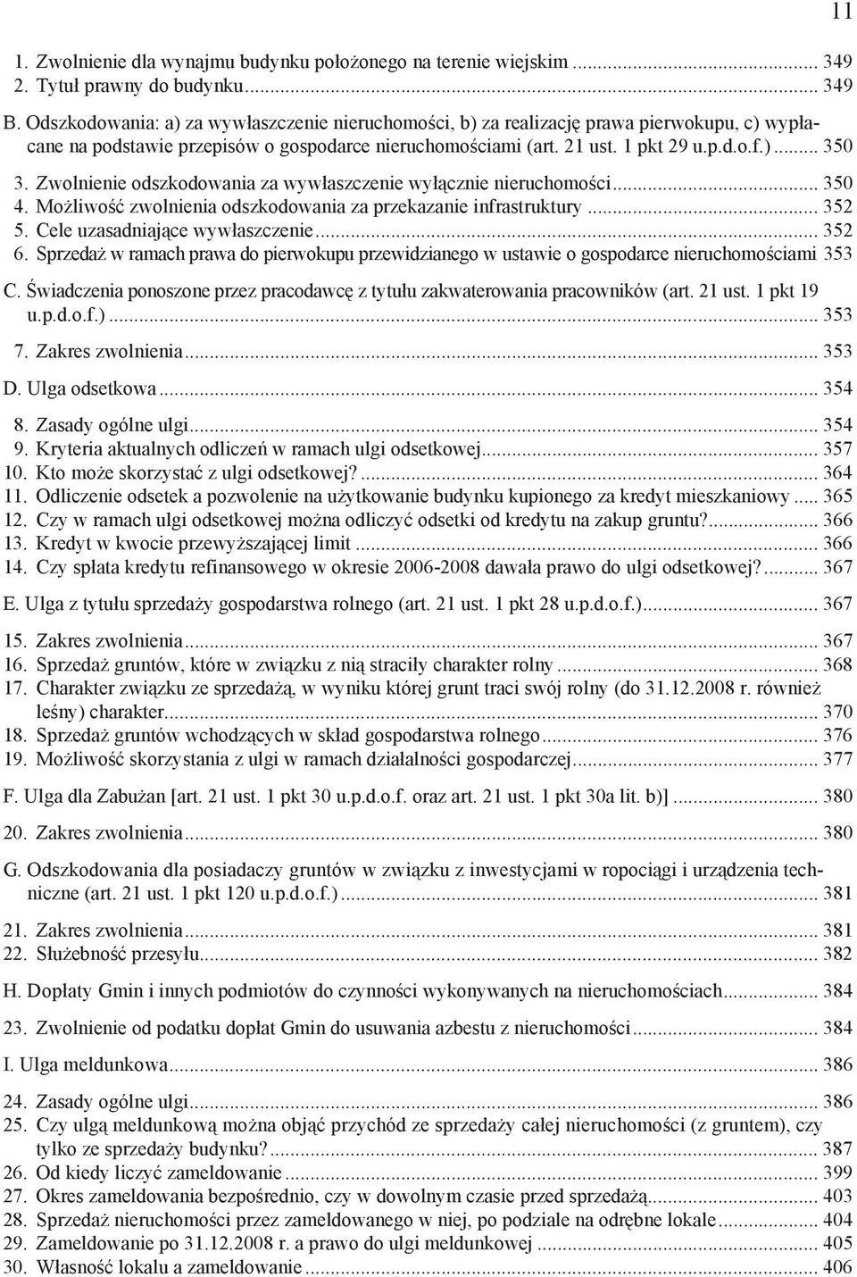 Zwolnienie odszkodowania za wyw aszczenie wy cznie nieruchomo ci... 350 4. Mo liwo zwolnienia odszkodowania za przekazanie infrastruktury... 352 5. Cele uzasadniaj ce wyw aszczenie... 352 6.