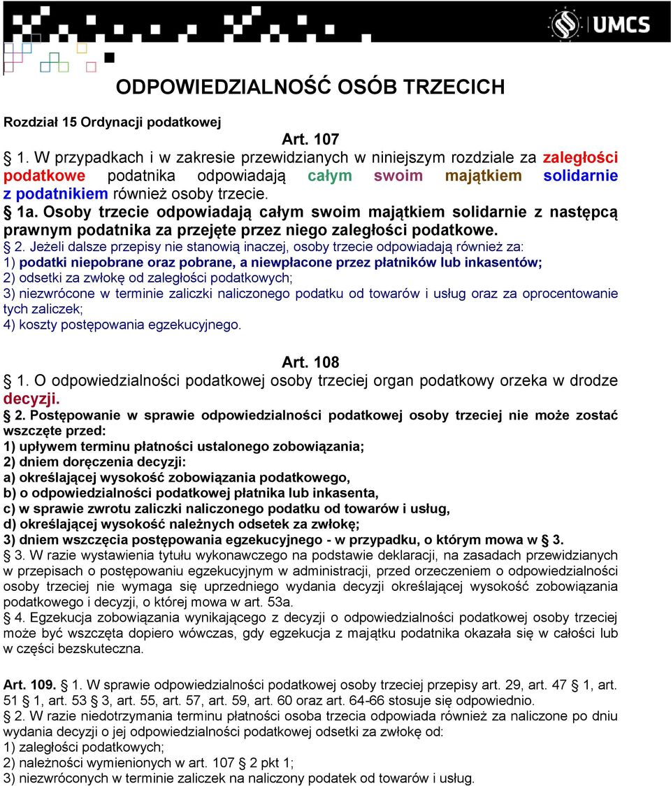 Osoby trzecie odpowiadają całym swoim majątkiem solidarnie z następcą prawnym podatnika za przejęte przez niego zaległości podatkowe. 2.