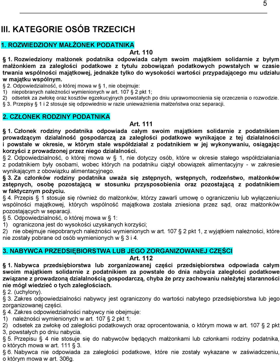 majątkowej, jednakże tylko do wysokości wartości przypadającego mu udziału w majątku wspólnym. 2. Odpowiedzialność, o której mowa w 1, nie obejmuje: 1) niepobranych należności wymienionych w art.