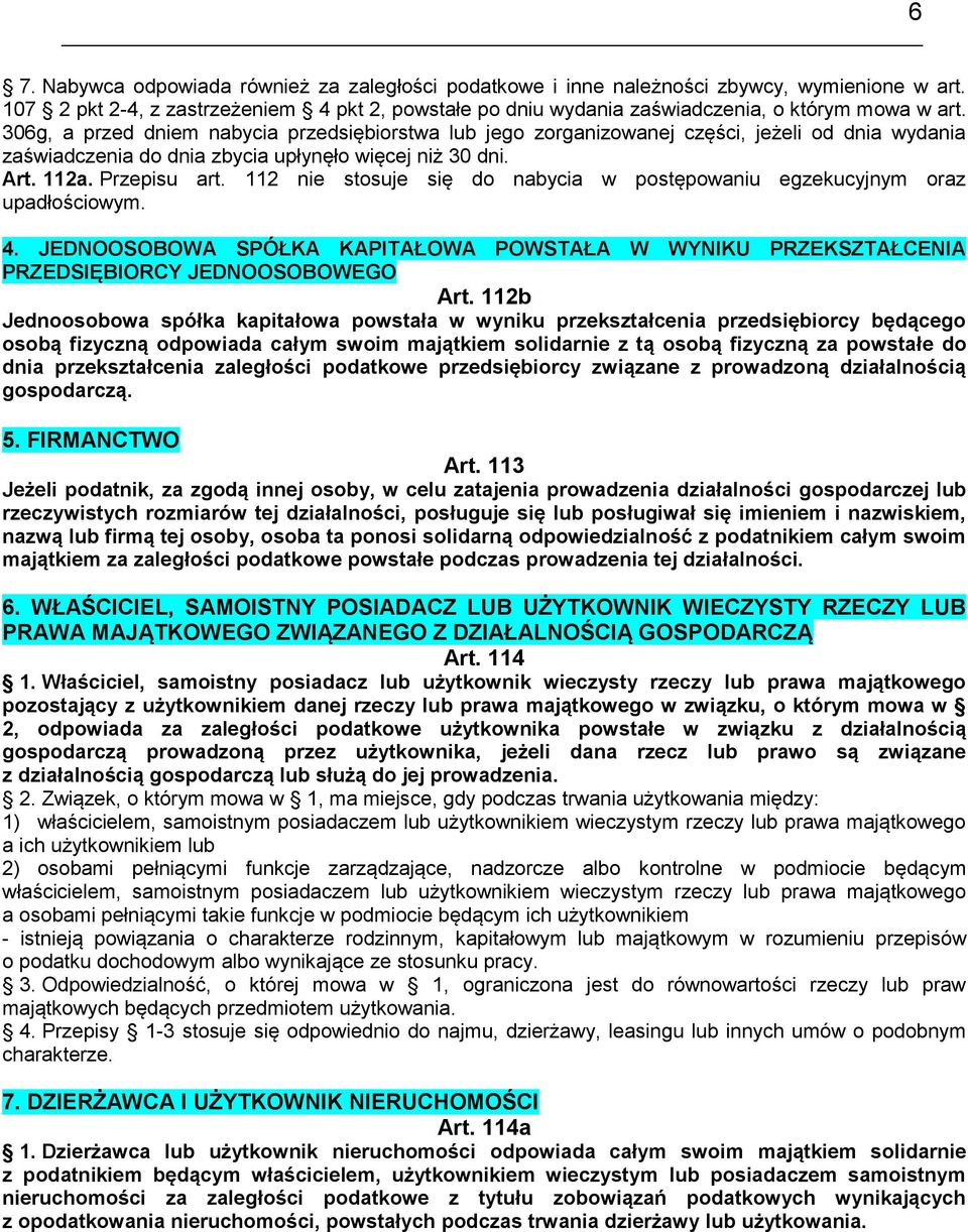 112 nie stosuje się do nabycia w postępowaniu egzekucyjnym oraz upadłościowym. 4. JEDNOOSOBOWA SPÓŁKA KAPITAŁOWA POWSTAŁA W WYNIKU PRZEKSZTAŁCENIA PRZEDSIĘBIORCY JEDNOOSOBOWEGO Art.