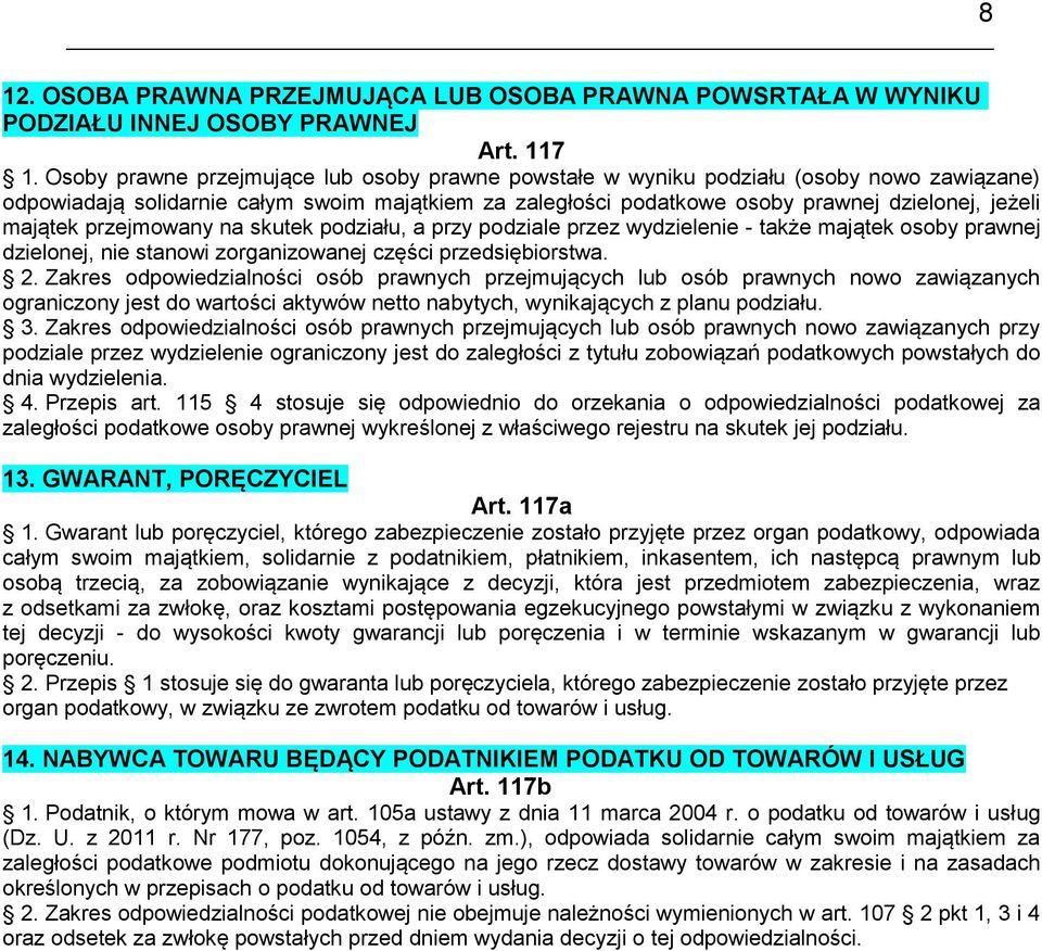 majątek przejmowany na skutek podziału, a przy podziale przez wydzielenie - także majątek osoby prawnej dzielonej, nie stanowi zorganizowanej części przedsiębiorstwa. 2.