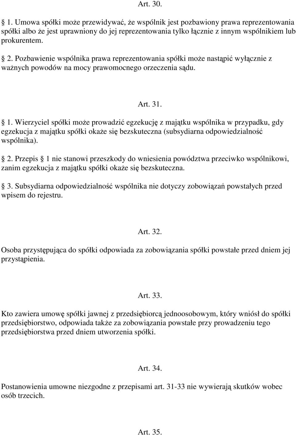 Wierzyciel spółki moe prowadzi egzekucj z majtku wspólnika w przypadku, gdy egzekucja z majtku spółki okae si bezskuteczna (subsydiarna odpowiedzialno wspólnika). 2.