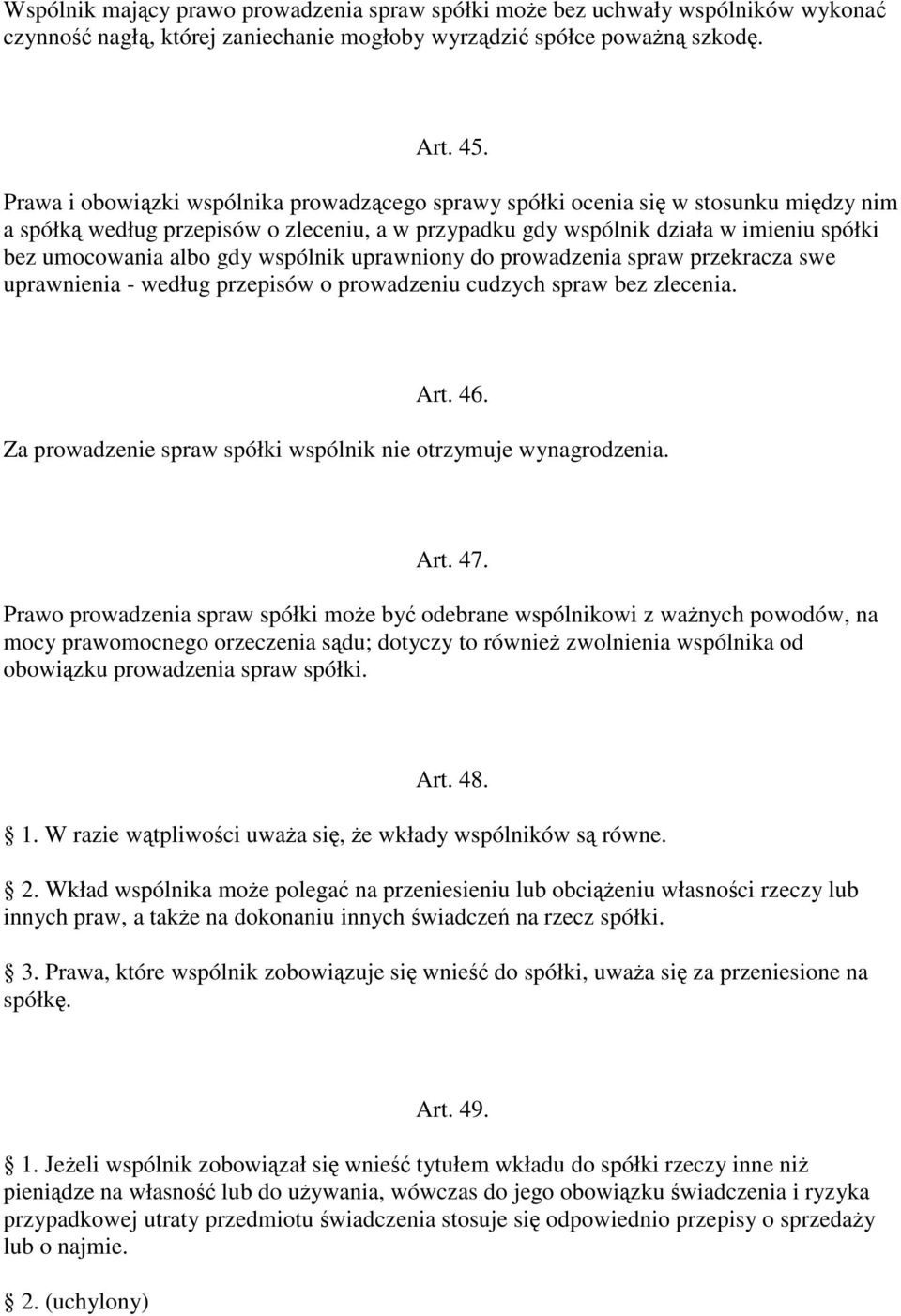 wspólnik uprawniony do prowadzenia spraw przekracza swe uprawnienia - według przepisów o prowadzeniu cudzych spraw bez zlecenia. Art. 46.