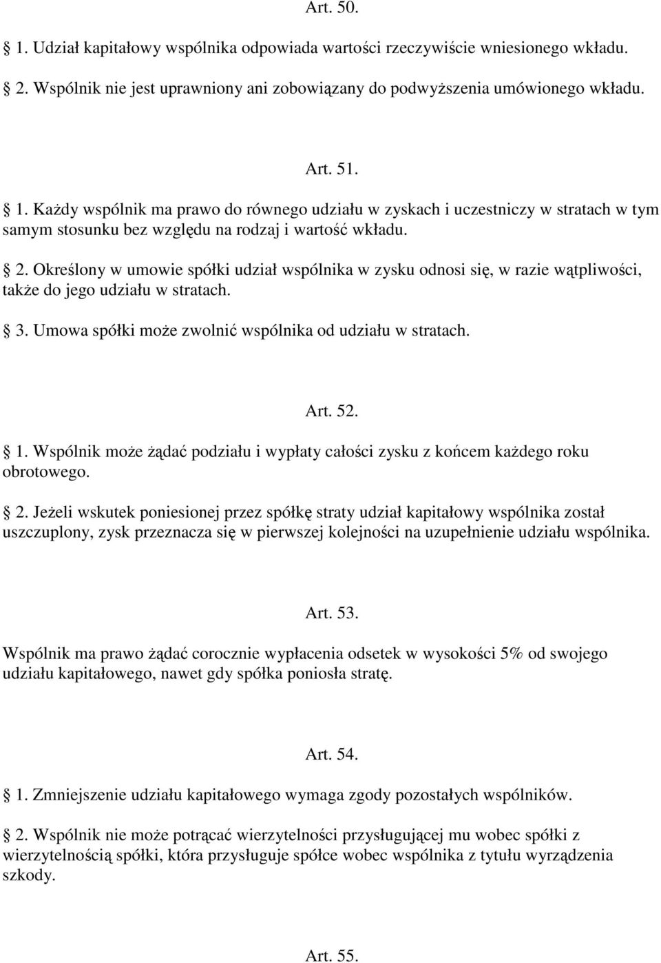 Wspólnik moe da podziału i wypłaty całoci zysku z kocem kadego roku obrotowego. 2.