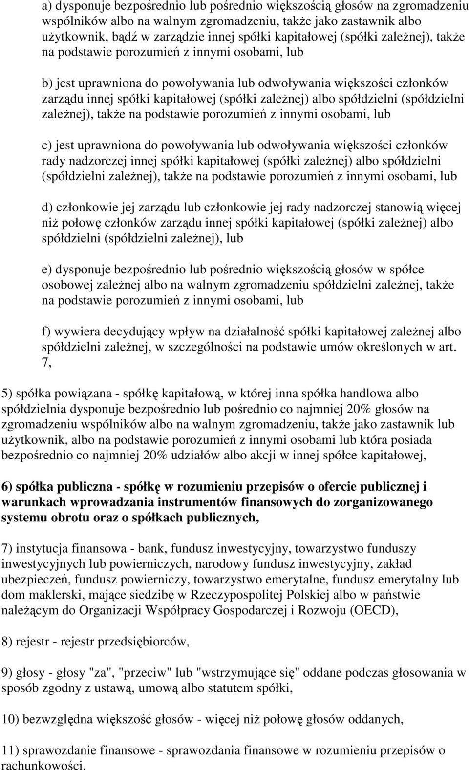 (spółdzielni zalenej), take na podstawie porozumie z innymi osobami, lub c) jest uprawniona do powoływania lub odwoływania wikszoci członków rady nadzorczej innej spółki kapitałowej (spółki zalenej)