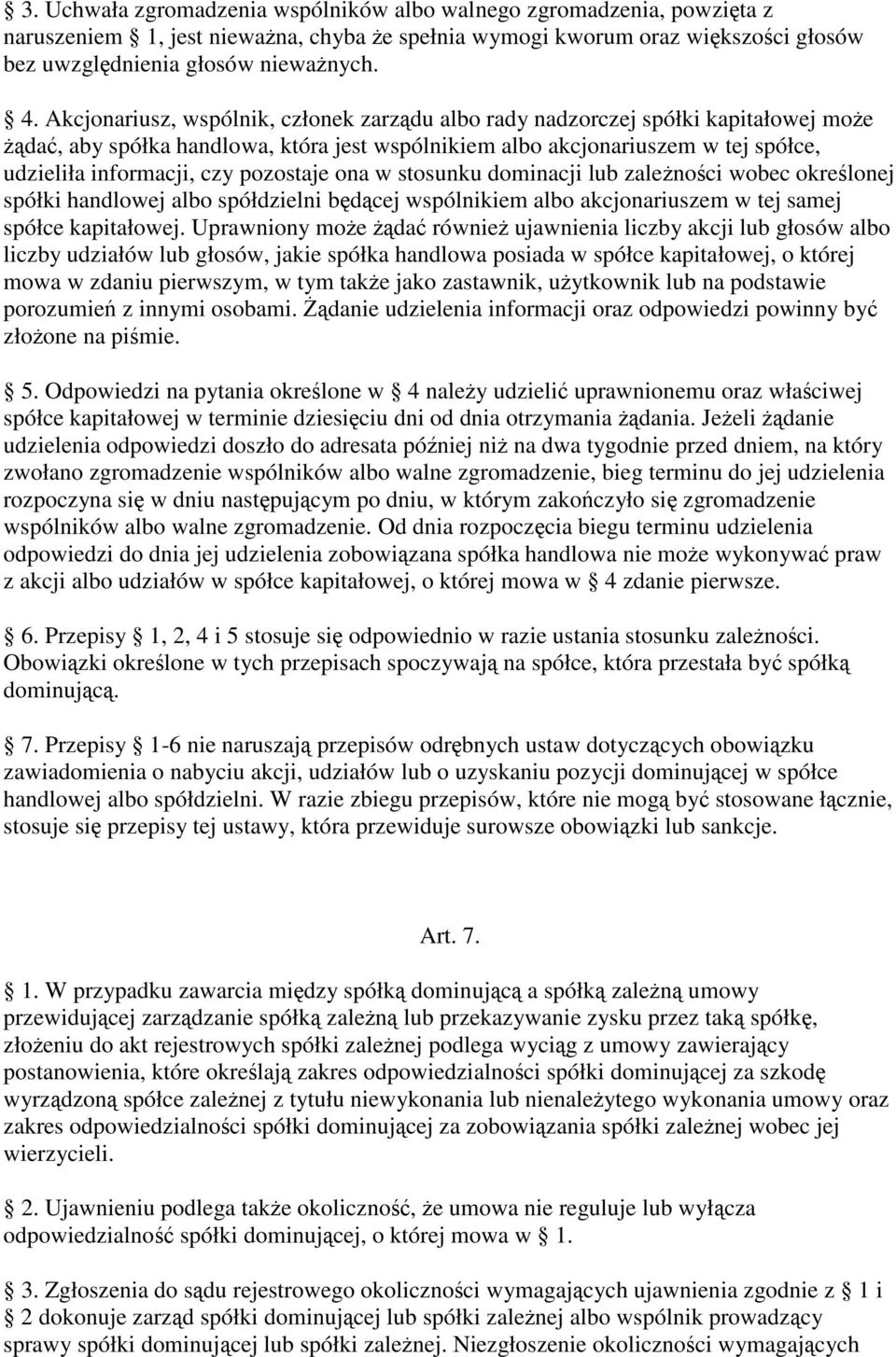 pozostaje ona w stosunku dominacji lub zalenoci wobec okrelonej spółki handlowej albo spółdzielni bdcej wspólnikiem albo akcjonariuszem w tej samej spółce kapitałowej.