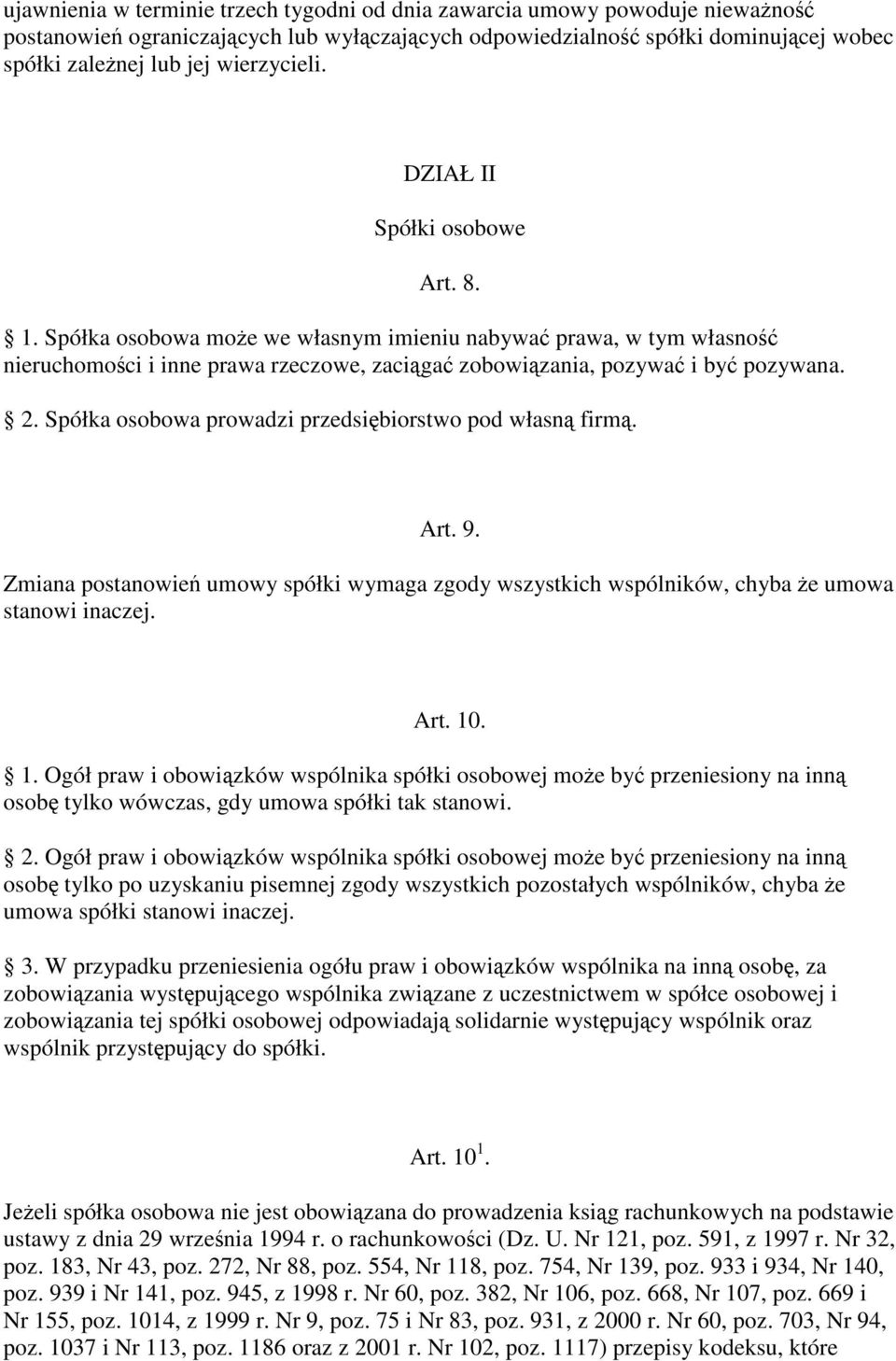 Spółka osobowa prowadzi przedsibiorstwo pod własn firm. Art. 9. Zmiana postanowie umowy spółki wymaga zgody wszystkich wspólników, chyba e umowa stanowi inaczej. Art. 10