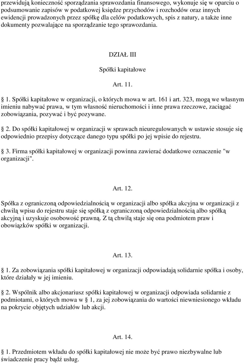 161 i art. 323, mog we własnym imieniu nabywa prawa, w tym własno nieruchomoci i inne prawa rzeczowe, zaciga zobowizania, pozywa i by pozywane. 2.