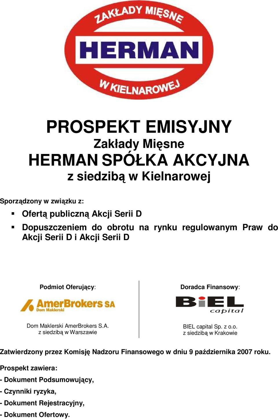 AmerBrokers S.A. z siedzibą w Warszawie BIEL capital Sp. z o.o. z siedzibą w Krakowie Zatwierdzony przez Komisję Nadzoru Finansowego w dniu 9 października 2007 roku.