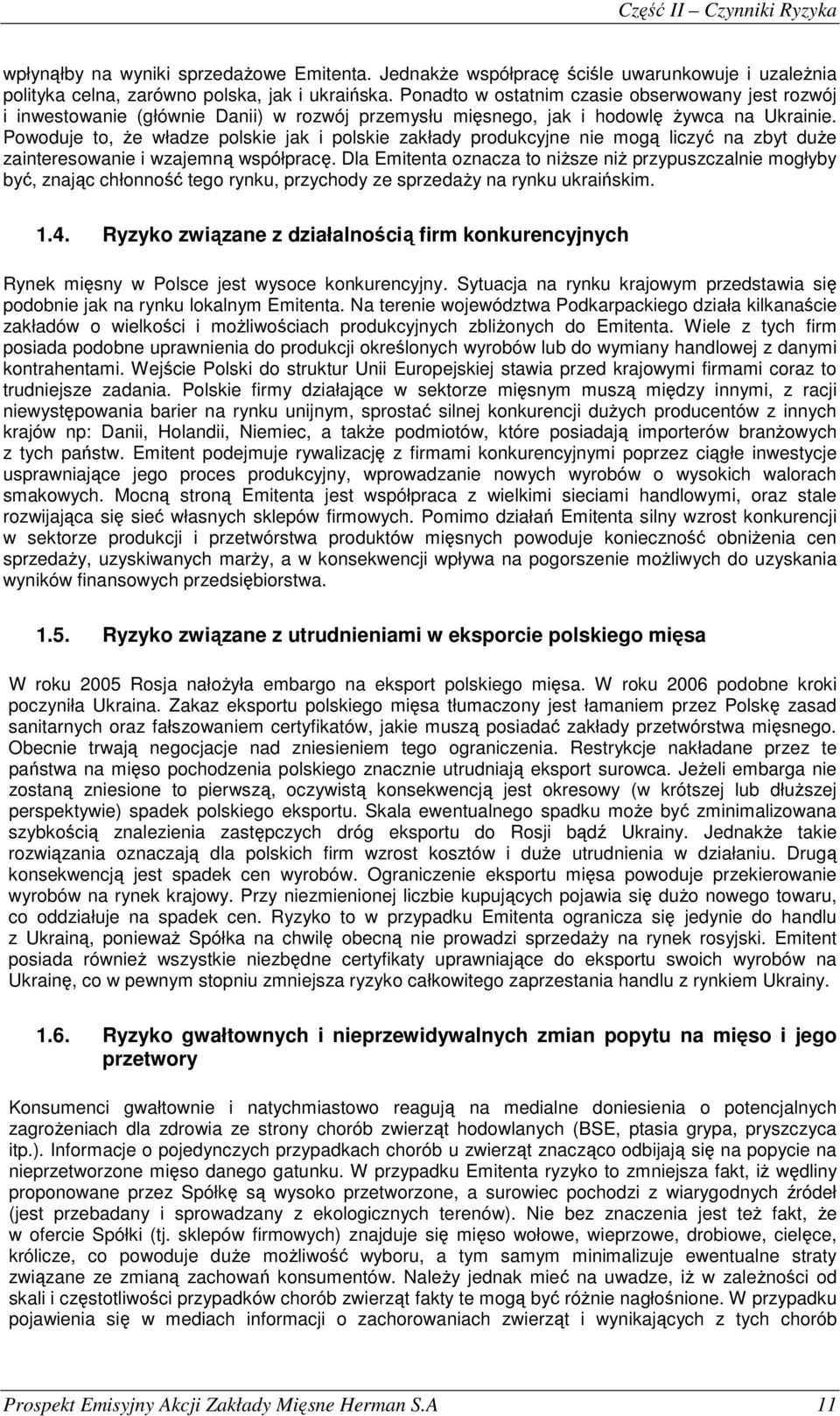 Powoduje to, Ŝe władze polskie jak i polskie zakłady produkcyjne nie mogą liczyć na zbyt duŝe zainteresowanie i wzajemną współpracę.