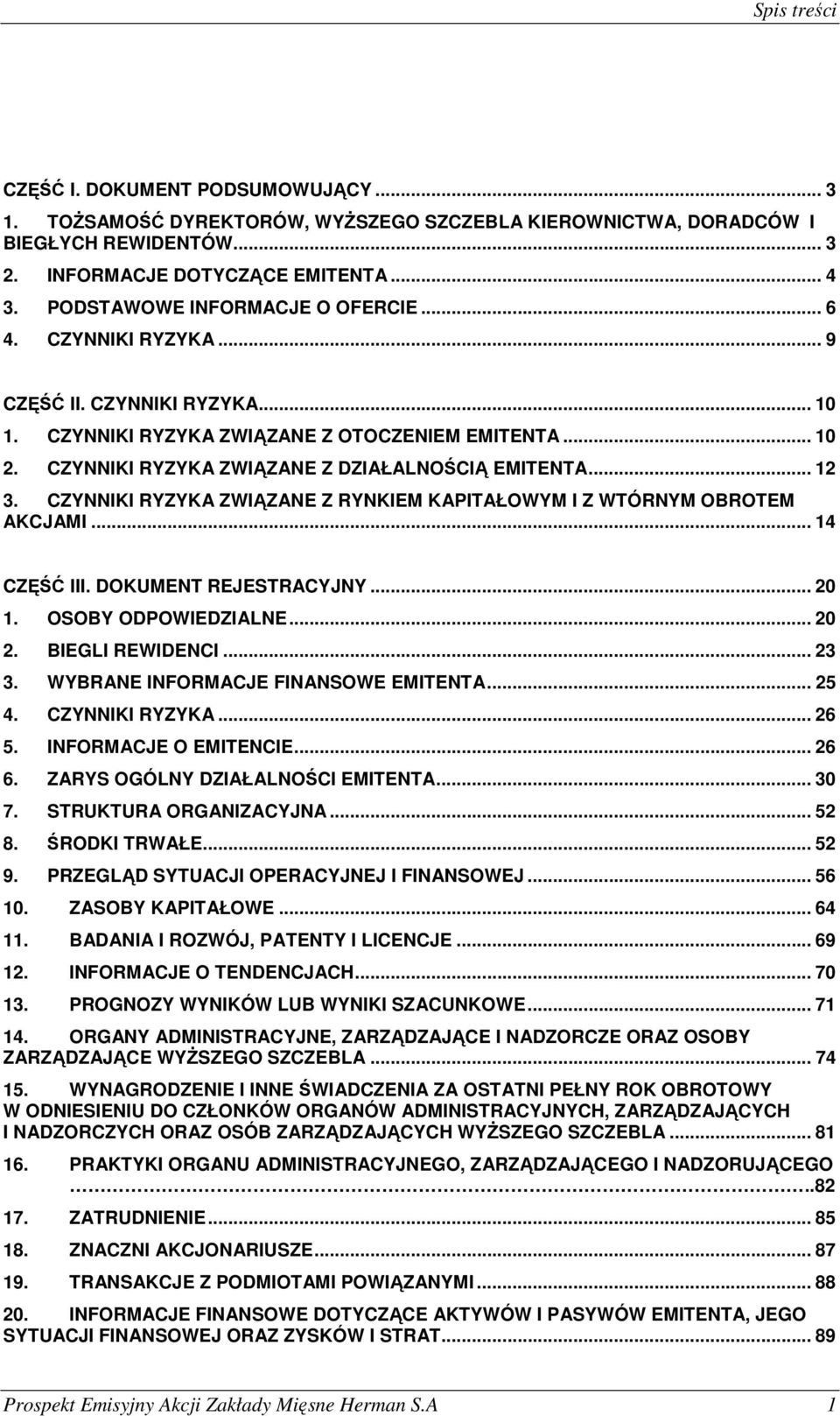 CZYNNIKI RYZYKA ZWIĄZANE Z DZIAŁALNOŚCIĄ EMITENTA... 12 3. CZYNNIKI RYZYKA ZWIĄZANE Z RYNKIEM KAPITAŁOWYM I Z WTÓRNYM OBROTEM AKCJAMI... 14 CZĘŚĆ III. DOKUMENT REJESTRACYJNY... 20 1.