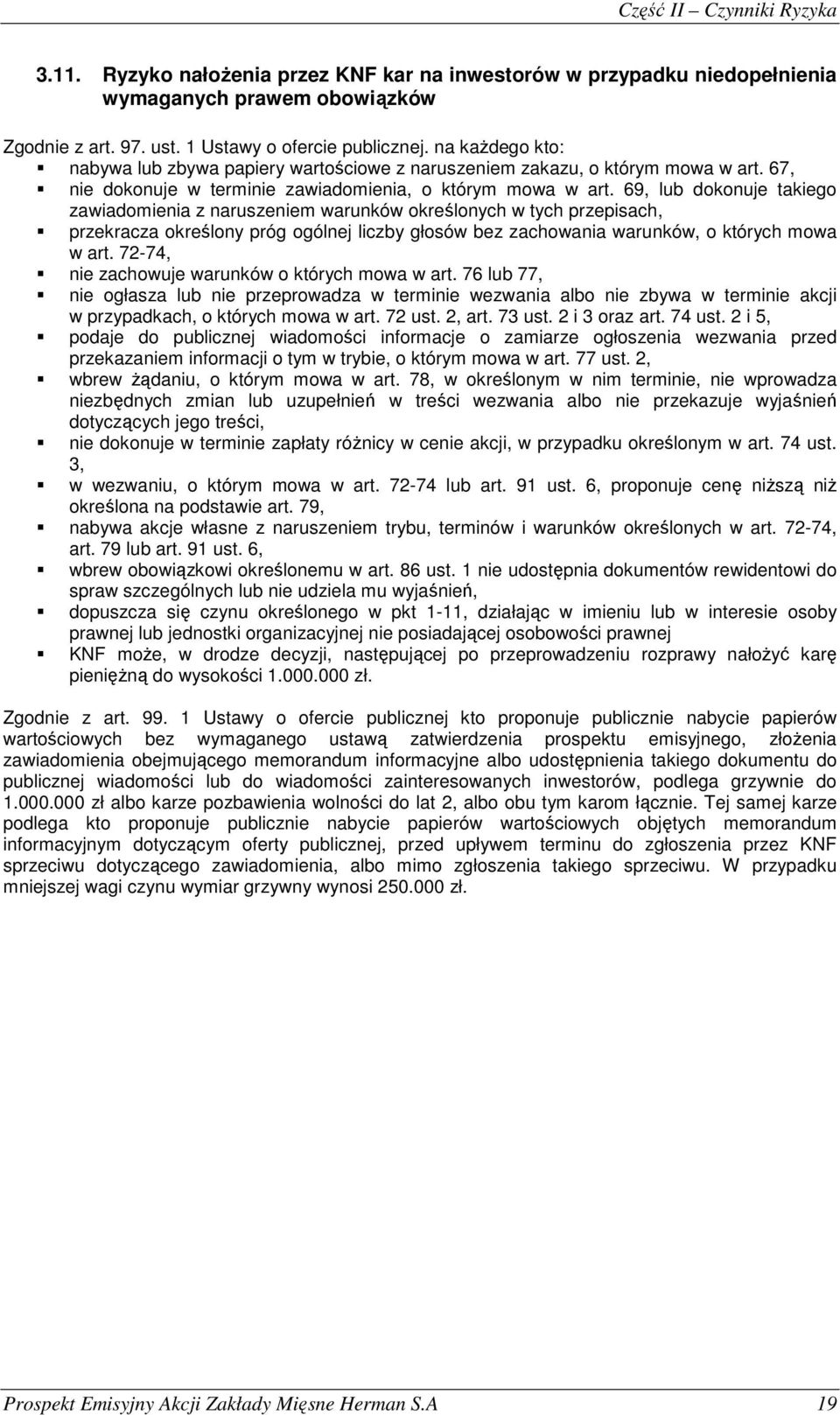 69, lub dokonuje takiego zawiadomienia z naruszeniem warunków określonych w tych przepisach, przekracza określony próg ogólnej liczby głosów bez zachowania warunków, o których mowa w art.