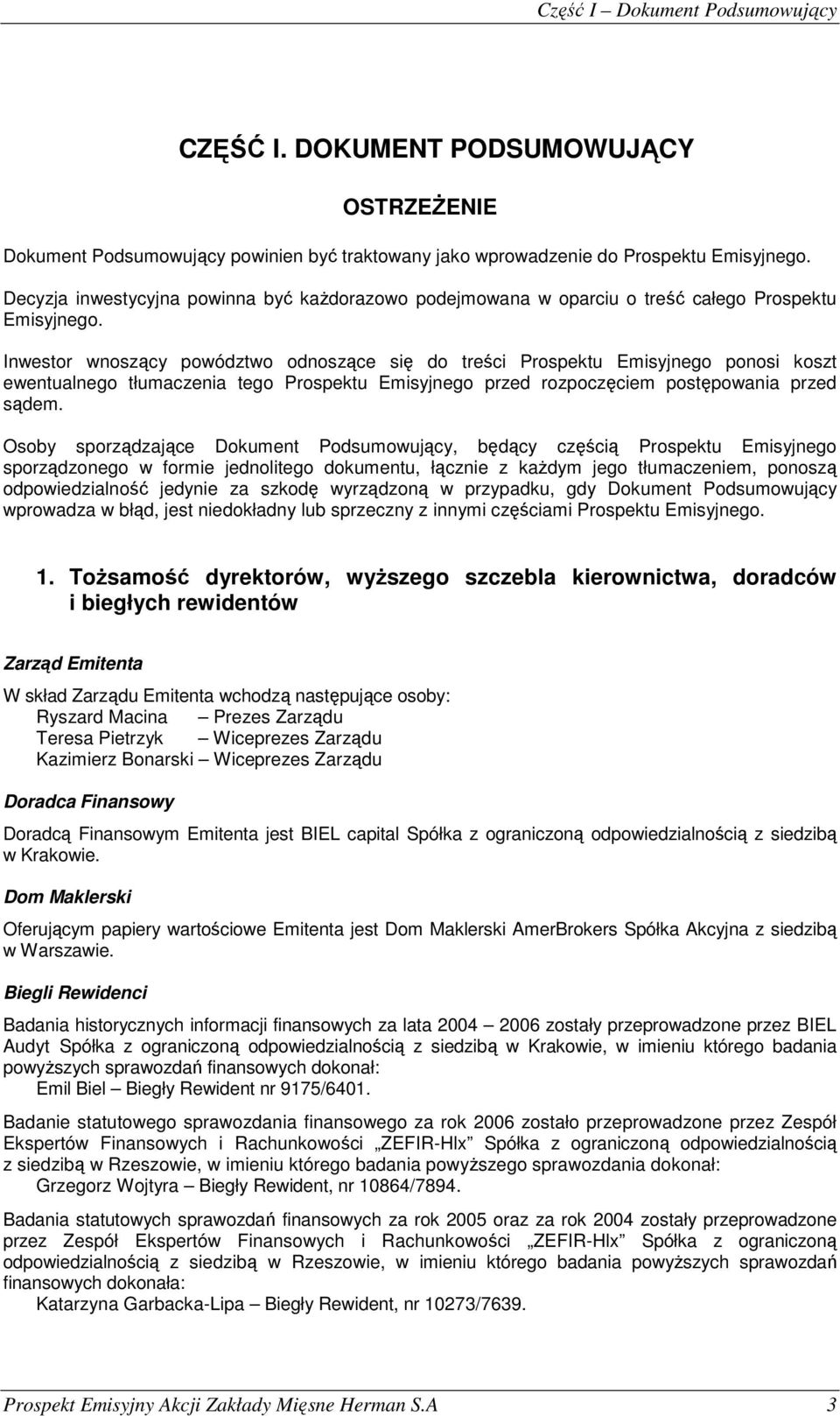 Inwestor wnoszący powództwo odnoszące się do treści Prospektu Emisyjnego ponosi koszt ewentualnego tłumaczenia tego Prospektu Emisyjnego przed rozpoczęciem postępowania przed sądem.