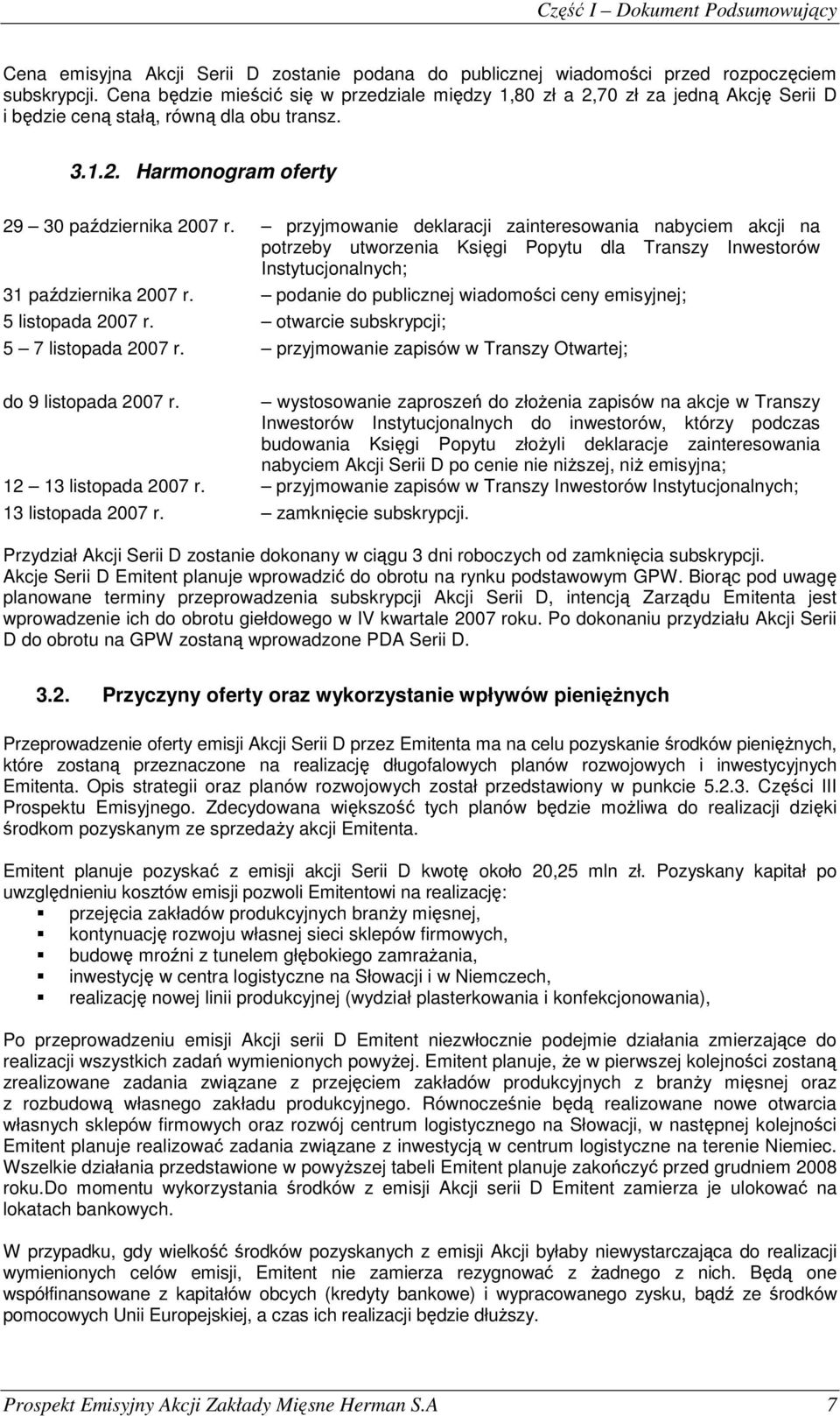 przyjmowanie deklaracji zainteresowania nabyciem akcji na potrzeby utworzenia Księgi Popytu dla Transzy Inwestorów Instytucjonalnych; 31 października 2007 r.