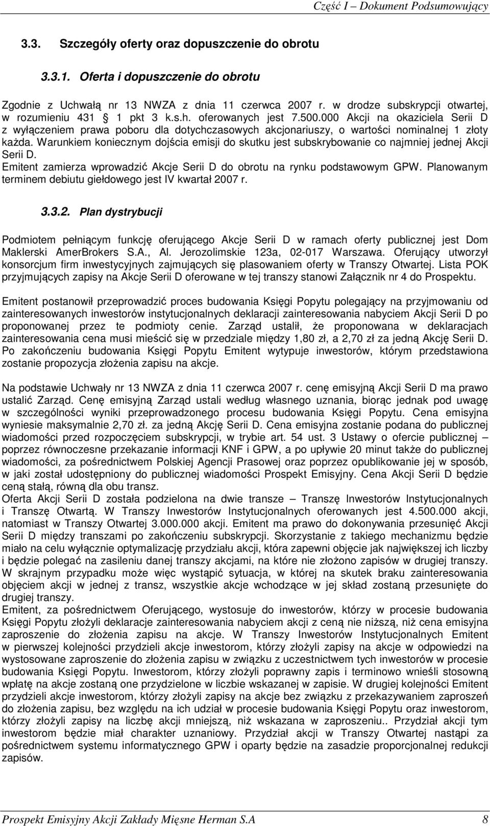 000 Akcji na okaziciela Serii D z wyłączeniem prawa poboru dla dotychczasowych akcjonariuszy, o wartości nominalnej 1 złoty kaŝda.