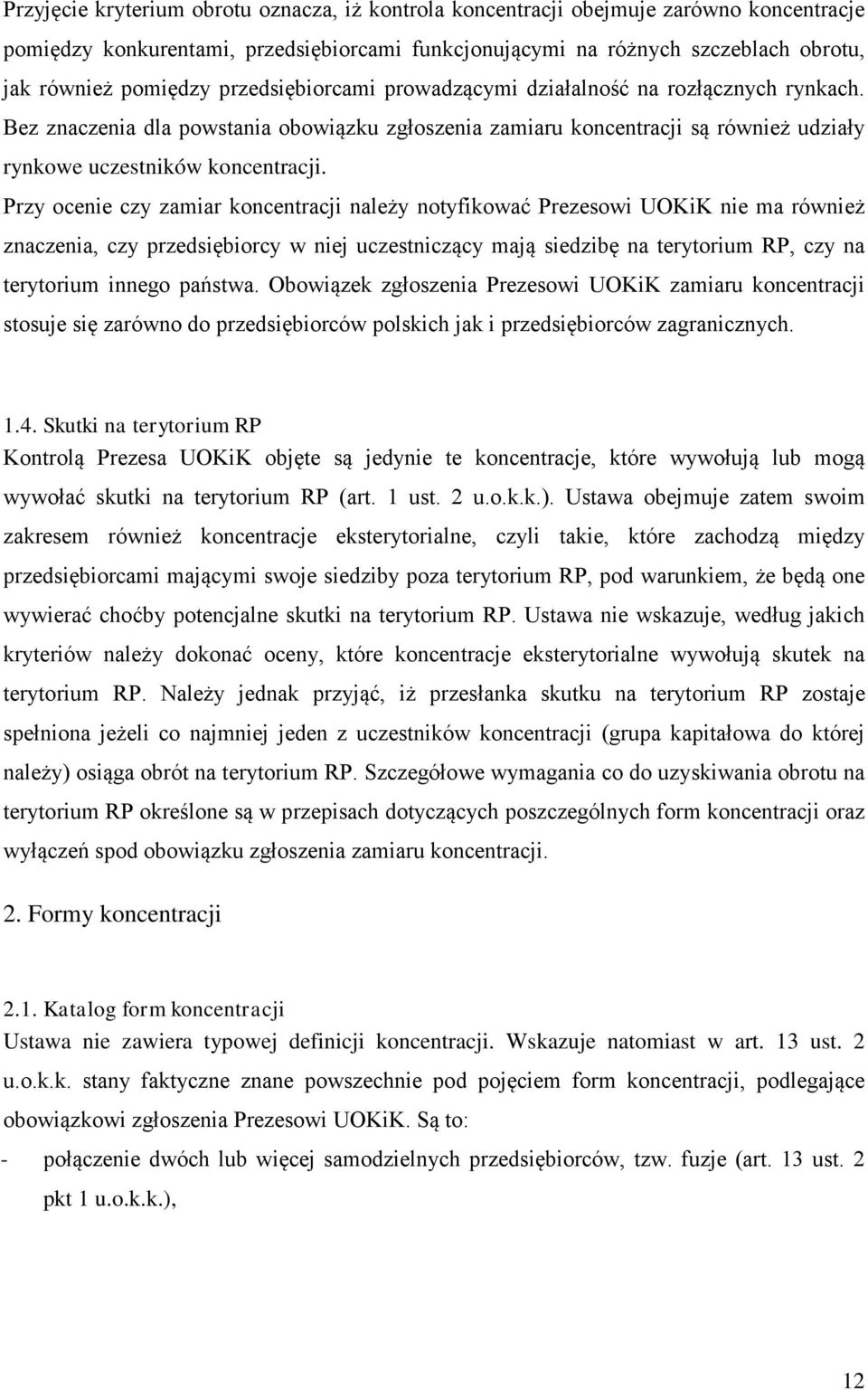 Przy ocenie czy zamiar koncentracji należy notyfikować Prezesowi UOKiK nie ma również znaczenia, czy przedsiębiorcy w niej uczestniczący mają siedzibę na terytorium RP, czy na terytorium innego