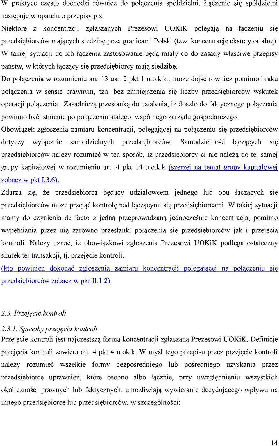 Do połączenia w rozumieniu art. 13 ust. 2 pkt 1 u.o.k.k., może dojść również pomimo braku połączenia w sensie prawnym, tzn. bez zmniejszenia się liczby przedsiębiorców wskutek operacji połączenia.