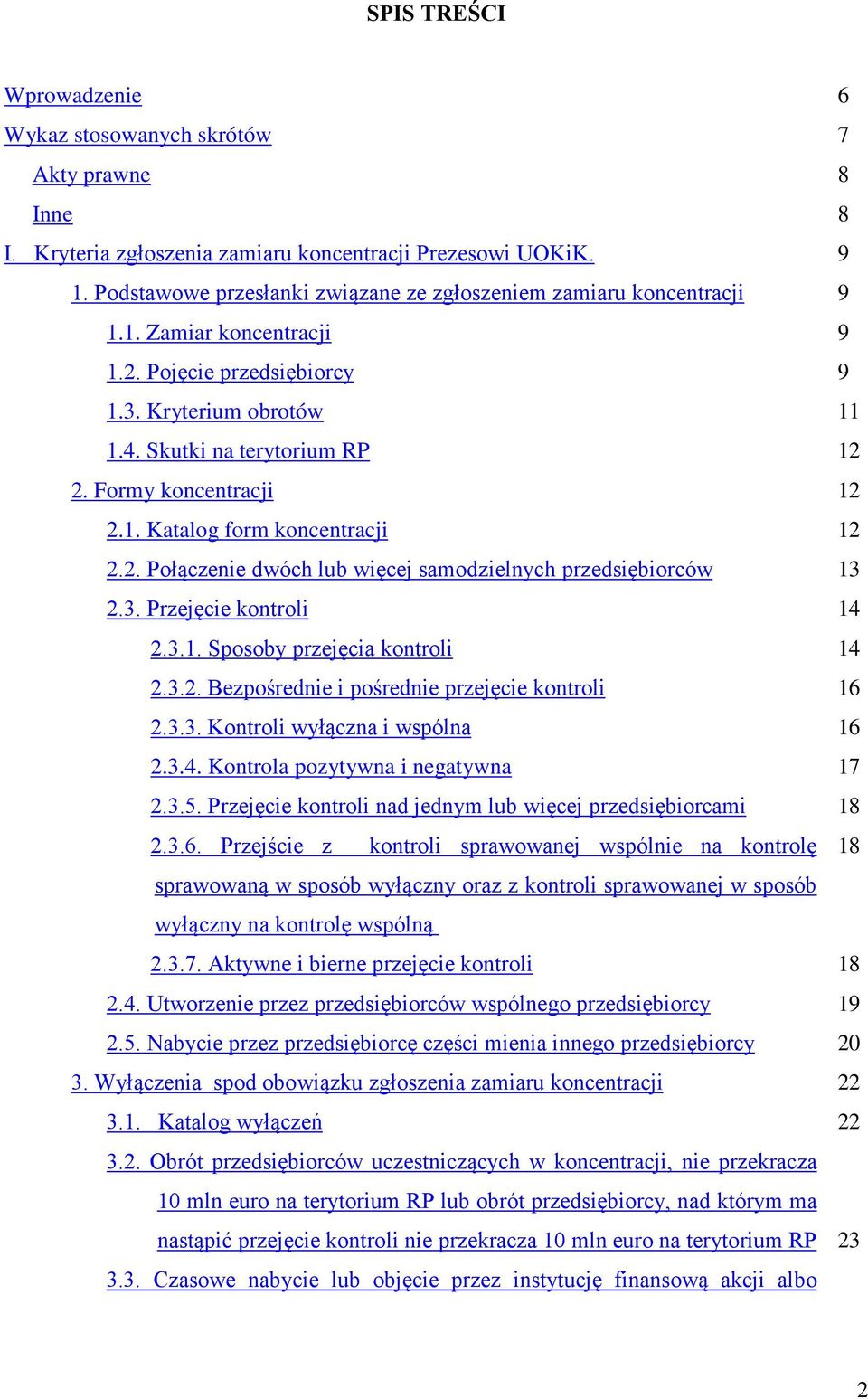 2. Połączenie dwóch lub więcej samodzielnych przedsiębiorców 2.3. Przejęcie kontroli 2.3.1. Sposoby przejęcia kontroli 2.3.2. Bezpośrednie i pośrednie przejęcie kontroli 2.3.3. Kontroli wyłączna i wspólna 2.