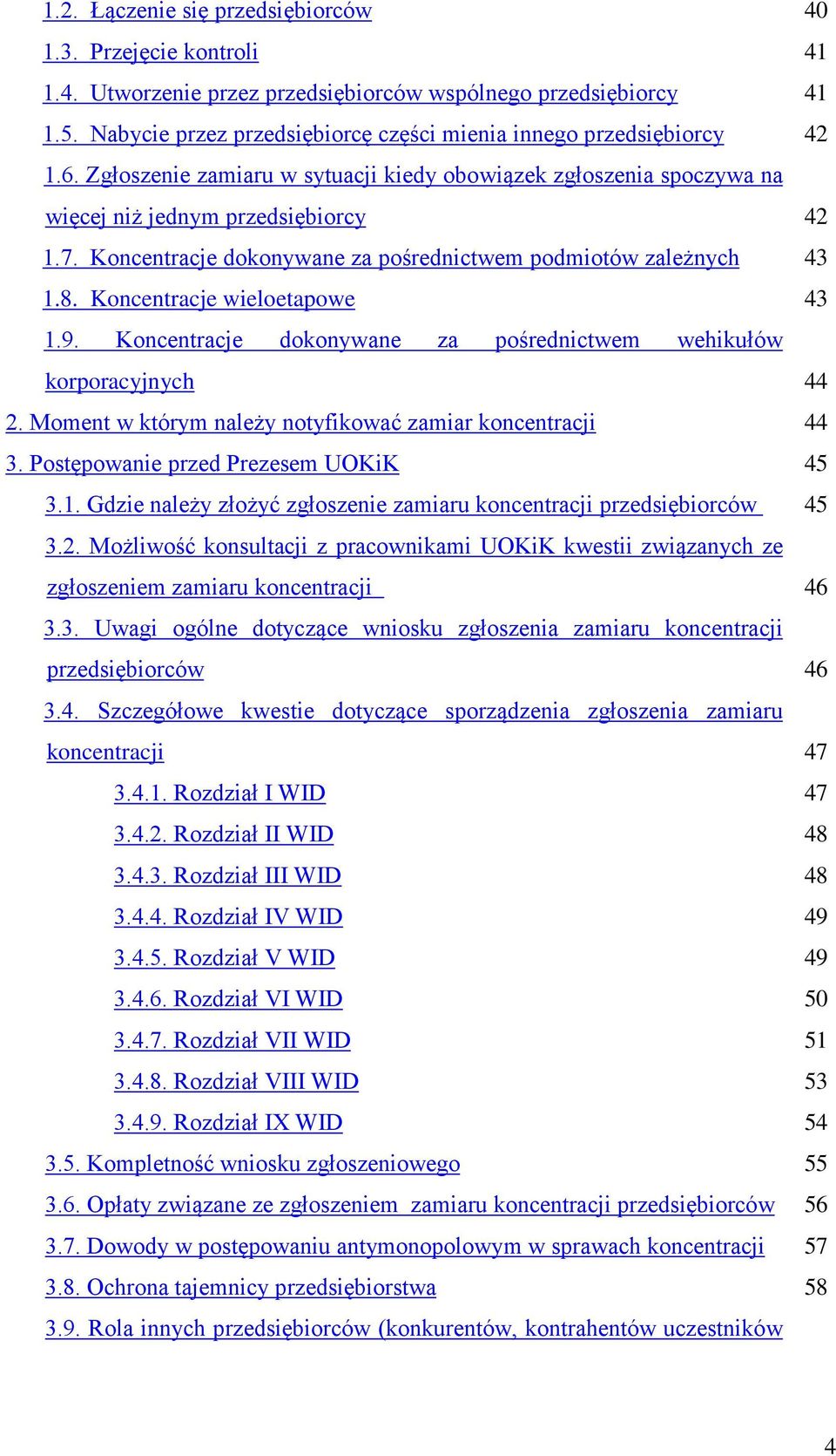 Koncentracje wieloetapowe 1.9. Koncentracje dokonywane za pośrednictwem wehikułów korporacyjnych 2. Moment w którym należy notyfikować zamiar koncentracji 3. Postępowanie przed Prezesem UOKiK 3.1. Gdzie należy złożyć zgłoszenie zamiaru koncentracji przedsiębiorców 3.