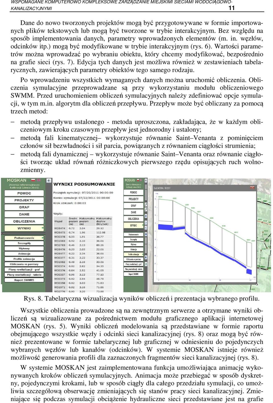 ) mogą być modyfikowane w trybie interakcyjnym (rys. 6). Wartości parametrów można wprowadzać po wybraniu obiektu, który chcemy modyfikować, bezpośrednio na grafie sieci (rys. 7).