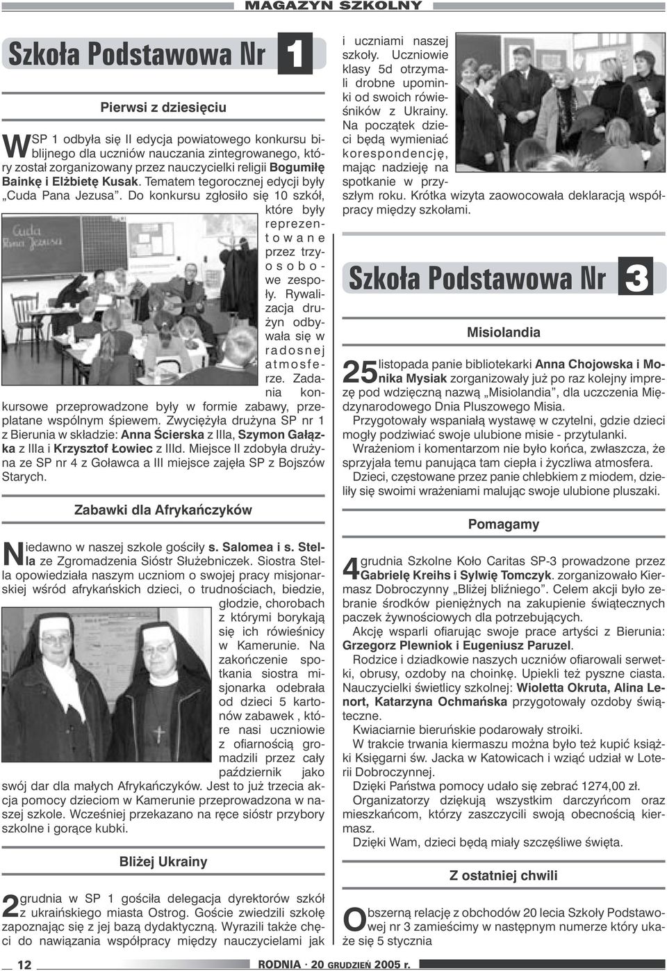 Rywalizacja drużyn odbywała się w r a d o s n e j a t m o s f e - rze. Zadania konkursowe przeprowadzone były w formie zabawy, przeplatane wspólnym śpiewem.