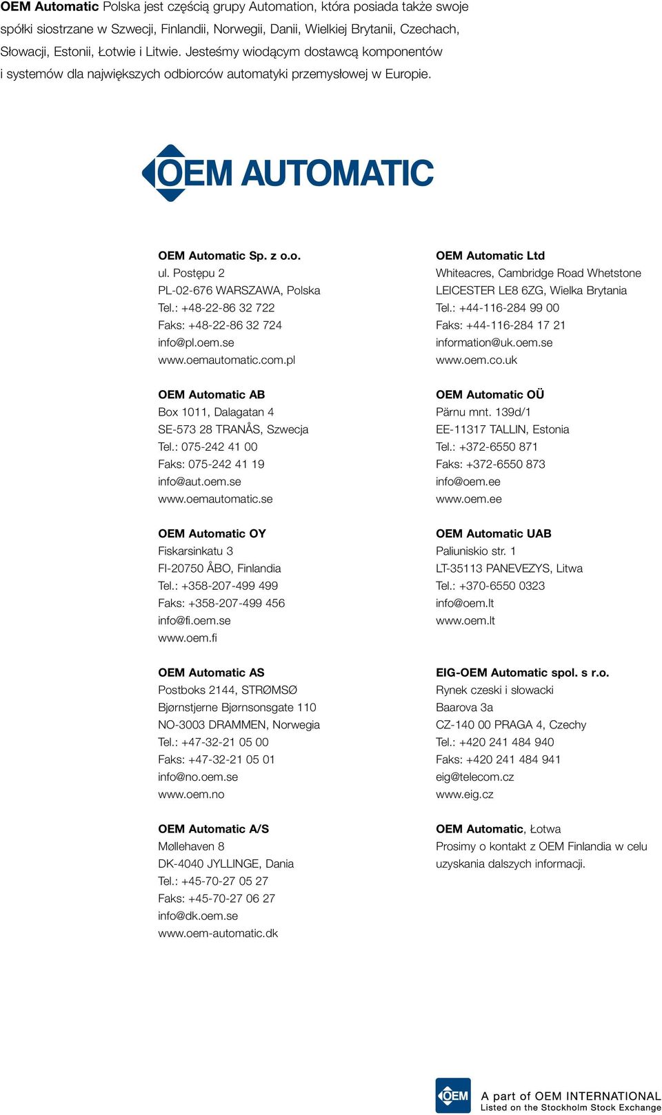 : +48-22-86 32 722 Faks: +48-22-86 32 724 info@pl.oem.se www.oemautomatic.com.pl OEM Automatic Ltd Whiteacres, Cambridge Road Whetstone LEICESTER LE8 6ZG, Wielka Brytania Tel.