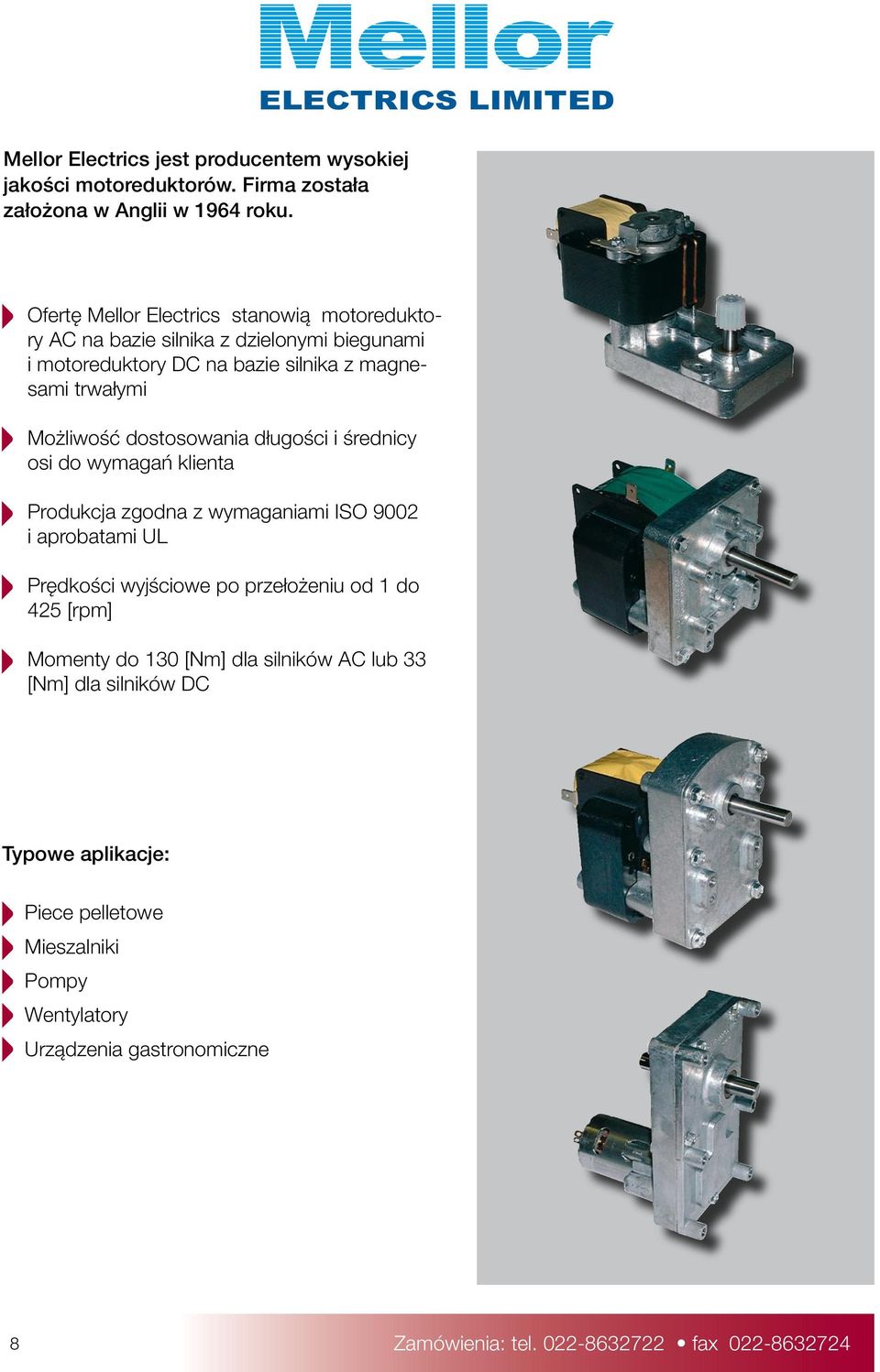 dostosowania długości i średnicy osi do wymagań klienta Produkcja zgodna z wymaganiami ISO 9002 i aprobatami UL Prędkości wyjściowe po przełożeniu od 1 do 425