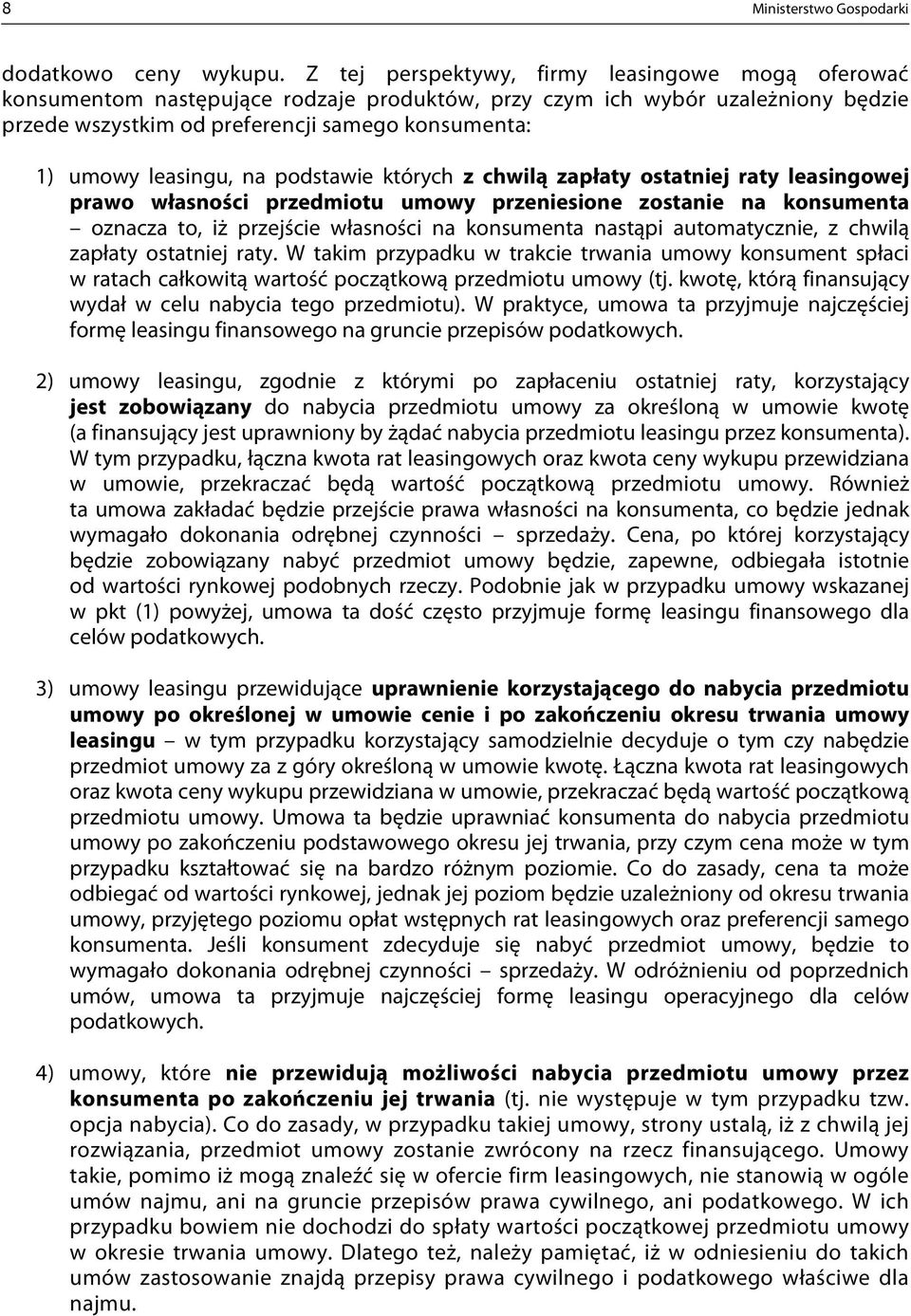 leasingu, na podstawie których z chwilą zapłaty ostatniej raty leasingowej prawo własności przedmiotu umowy przeniesione zostanie na konsumenta oznacza to, iż przejście własności na konsumenta