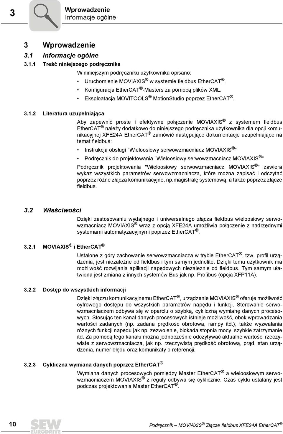 Aby zapewnić proste i efektywne połączenie MOVIAXIS z systemem fieldbus EtherCAT należy dodatkowo do niniejszego podręcznika użytkownika dla opcji komunikacyjnej XFE24A EtherCAT zamówić następujące