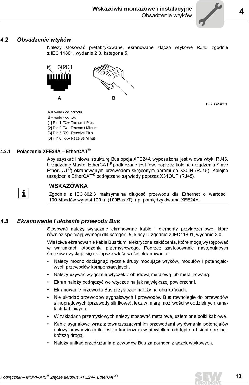 Urządzenie Master EtherCAT podłączane jest (ew. poprzez kolejne urządzenia Slave EtherCAT ) ekranowanym przewodem skręconym parami do X30IN (RJ45).