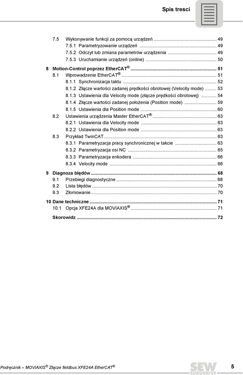 .. 54 8.1.4 Złącze wartości zadanej położenia (Position mode)... 59 8.1.5 Ustawienia dla Position mode... 60 8.2 Ustawienia urządzenia Master EtherCAT... 63 8.2.1 Ustawienia dla Velocity mode... 63 8.2.2 Ustawienia dla Position mode.