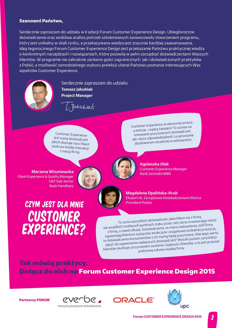 Ideą tegorocznego Forum Customer Experience Design jest przekazanie Państwu praktycznej wiedzy o konkretnych narzędziach i rozwiązaniach, które pozwolą w pełni zarządzać doświadczeniami Waszych