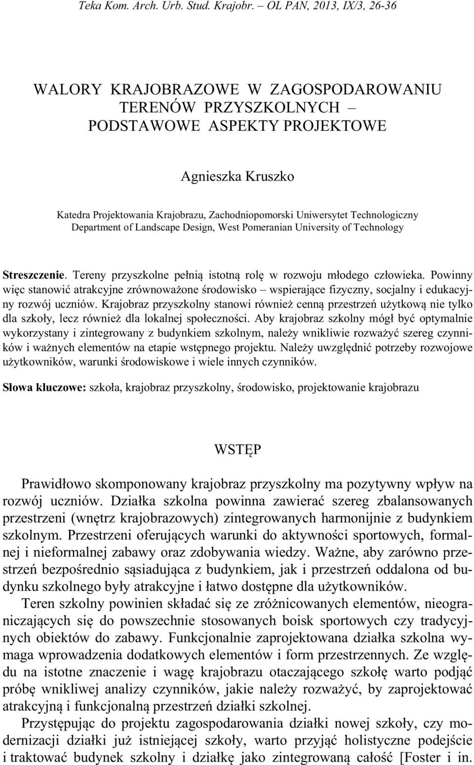 Technologiczny Department of Landscape Design, West Pomeranian University of Technology Streszczenie. Tereny przyszkolne pe ni istotn rol w rozwoju m odego cz owieka.