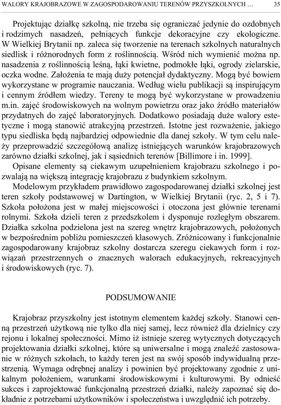 nasadzenia z ro linno ci le n, ki kwietne, podmok e ki, ogrody zielarskie, oczka wodne. Za o enia te maj du y potencja dydaktyczny. Mog by bowiem wykorzystane w programie nauczania.