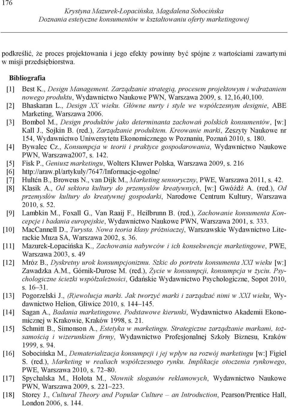 Zarz dzanie strategi, procesem projektowym i wdra aniem nowego produktu, Wydawnictwo Naukowe PWN, Warszawa 2009, s. 12,16,40,100. [2] Bhaskaran L., Design XX wieku.