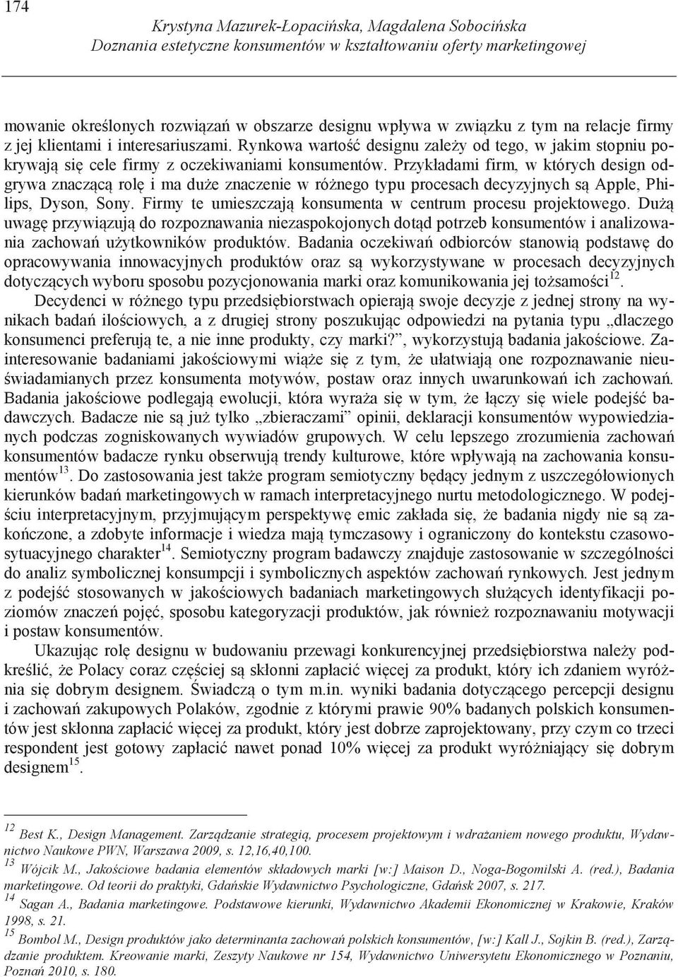 Przykładami firm, w których design odgrywa znacz c rol i ma du e znaczenie w ró nego typu procesach decyzyjnych s Apple, Philips, Dyson, Sony.