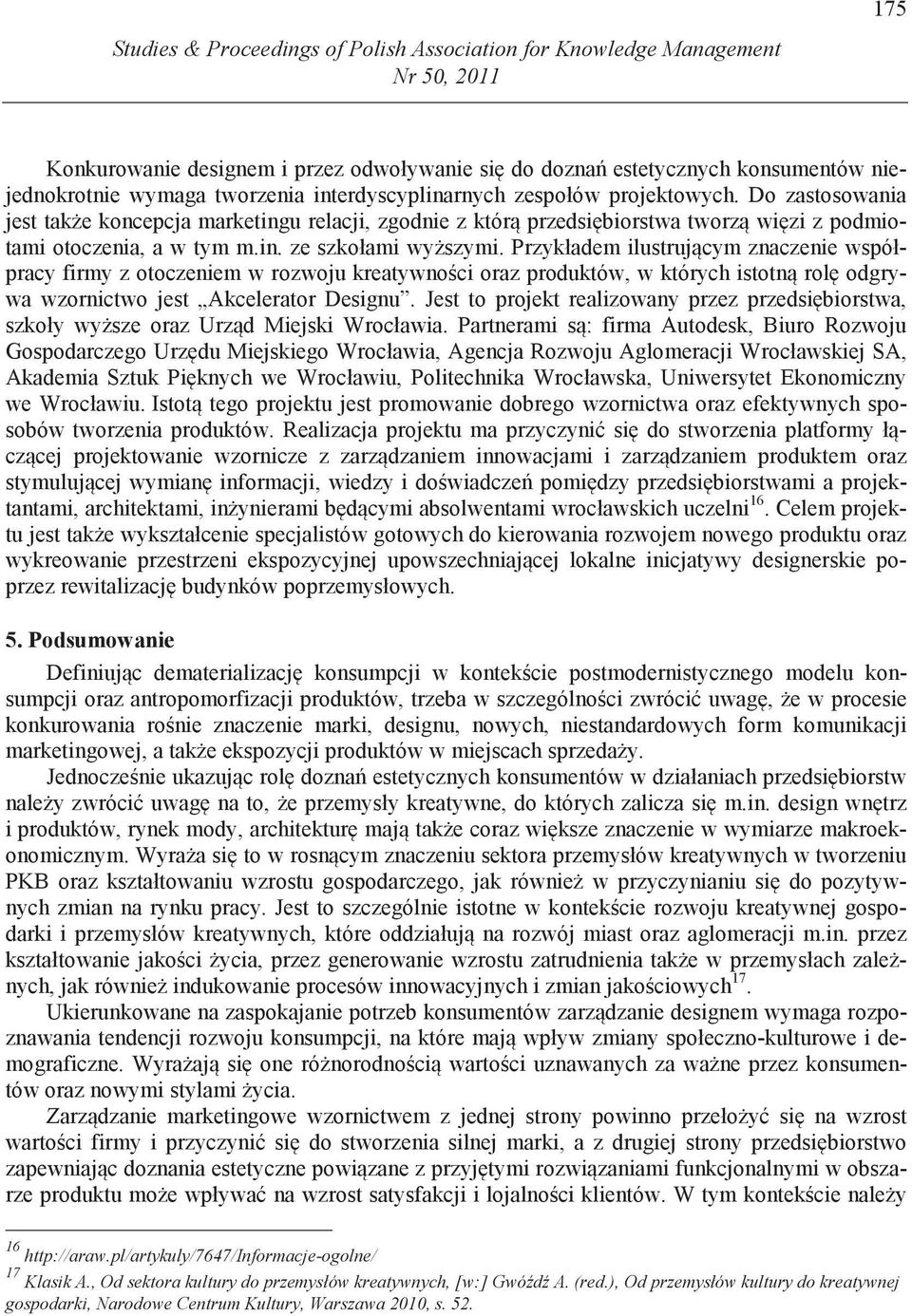 Przykładem ilustruj cym znaczenie współpracy firmy z otoczeniem w rozwoju kreatywno ci oraz produktów, w których istotn rol odgrywa wzornictwo jest Akcelerator Designu.