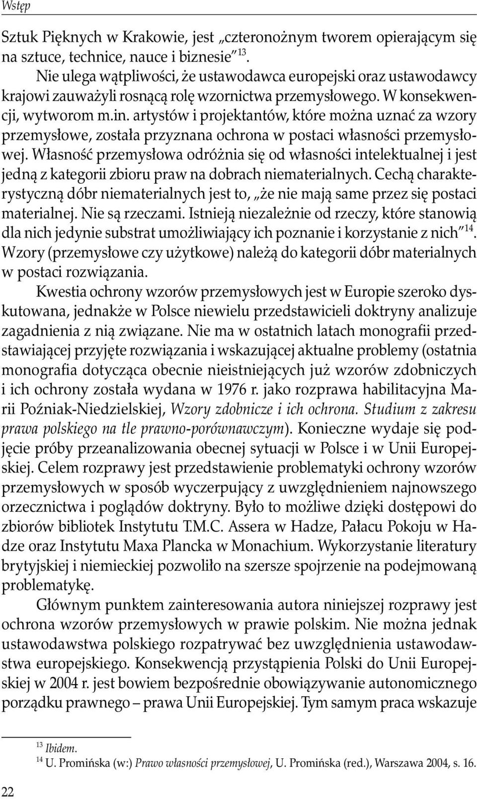 artystów i projektantów, które można uznać za wzory przemysłowe, została przyznana ochrona w postaci własności przemysłowej.