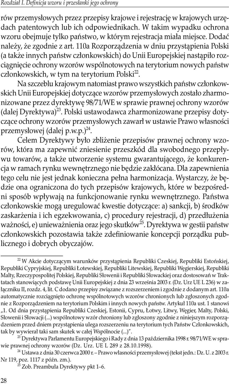 110a Rozporządzenia w dniu przystąpienia Polski (a także innych państw członkowskich) do Unii Europejskiej nastąpiło rozciągnięcie ochrony wzorów wspólnotowych na terytorium nowych państw