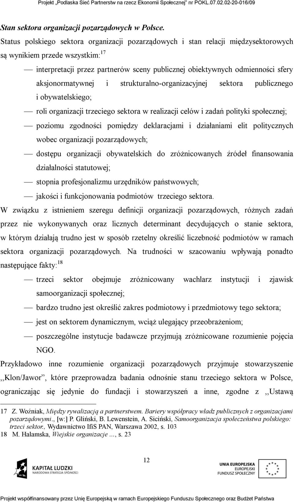 aksjonormatywnej i strukturalno-organizacyjnej sektora publicznego i obywatelskiego; roli organizacji trzeciego sektora w realizacji celów i zadań polityki społecznej; poziomu zgodności pomiędzy