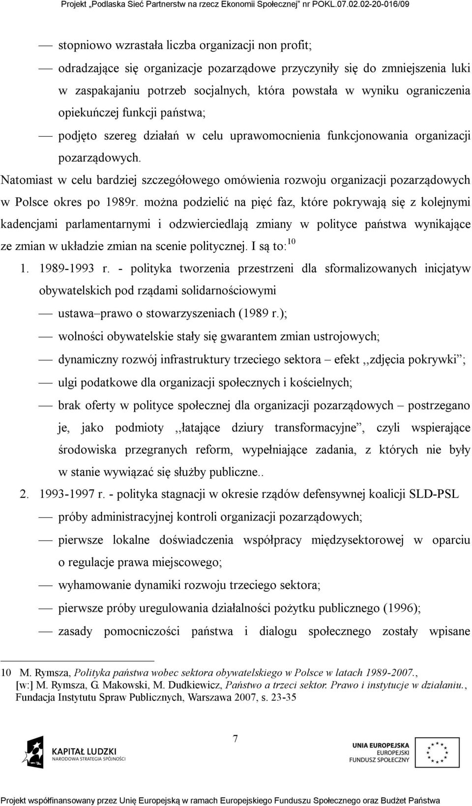 Natomiast w celu bardziej szczegółowego omówienia rozwoju organizacji pozarządowych w Polsce okres po 1989r.