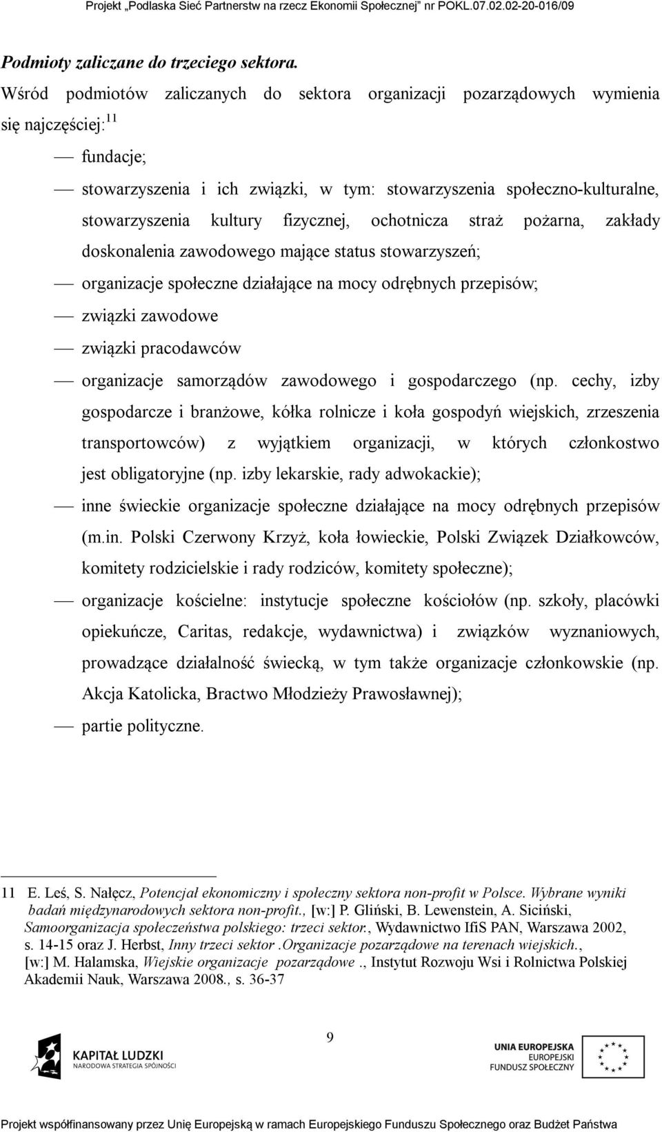 kultury fizycznej, ochotnicza straż pożarna, zakłady doskonalenia zawodowego mające status stowarzyszeń; organizacje społeczne działające na mocy odrębnych przepisów; związki zawodowe związki