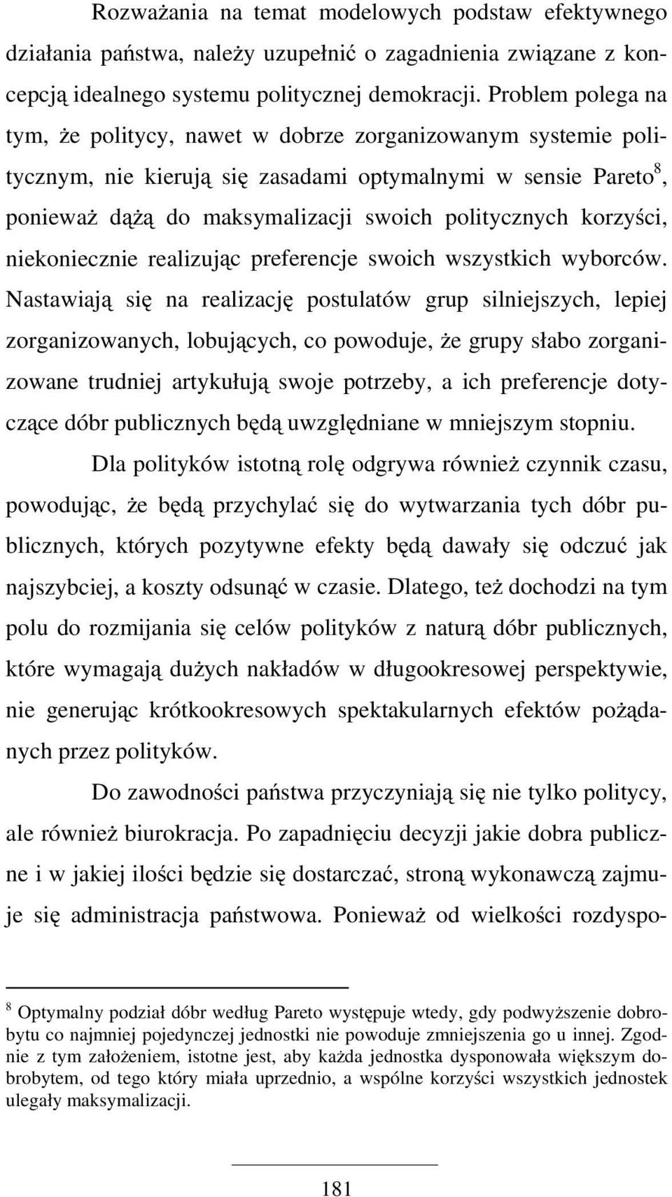 korzyści, niekoniecznie realizując preferencje swoich wszystkich wyborców.