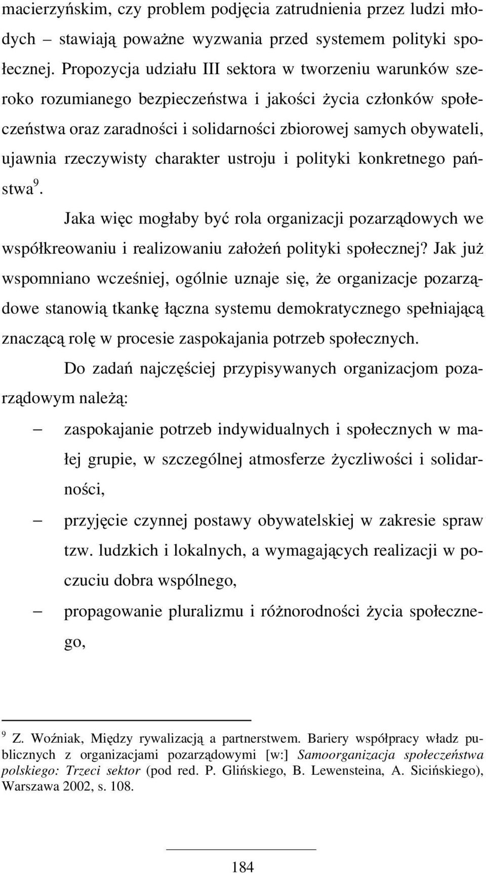 rzeczywisty charakter ustroju i polityki konkretnego państwa 9. Jaka więc mogłaby być rola organizacji pozarządowych we współkreowaniu i realizowaniu założeń polityki społecznej?