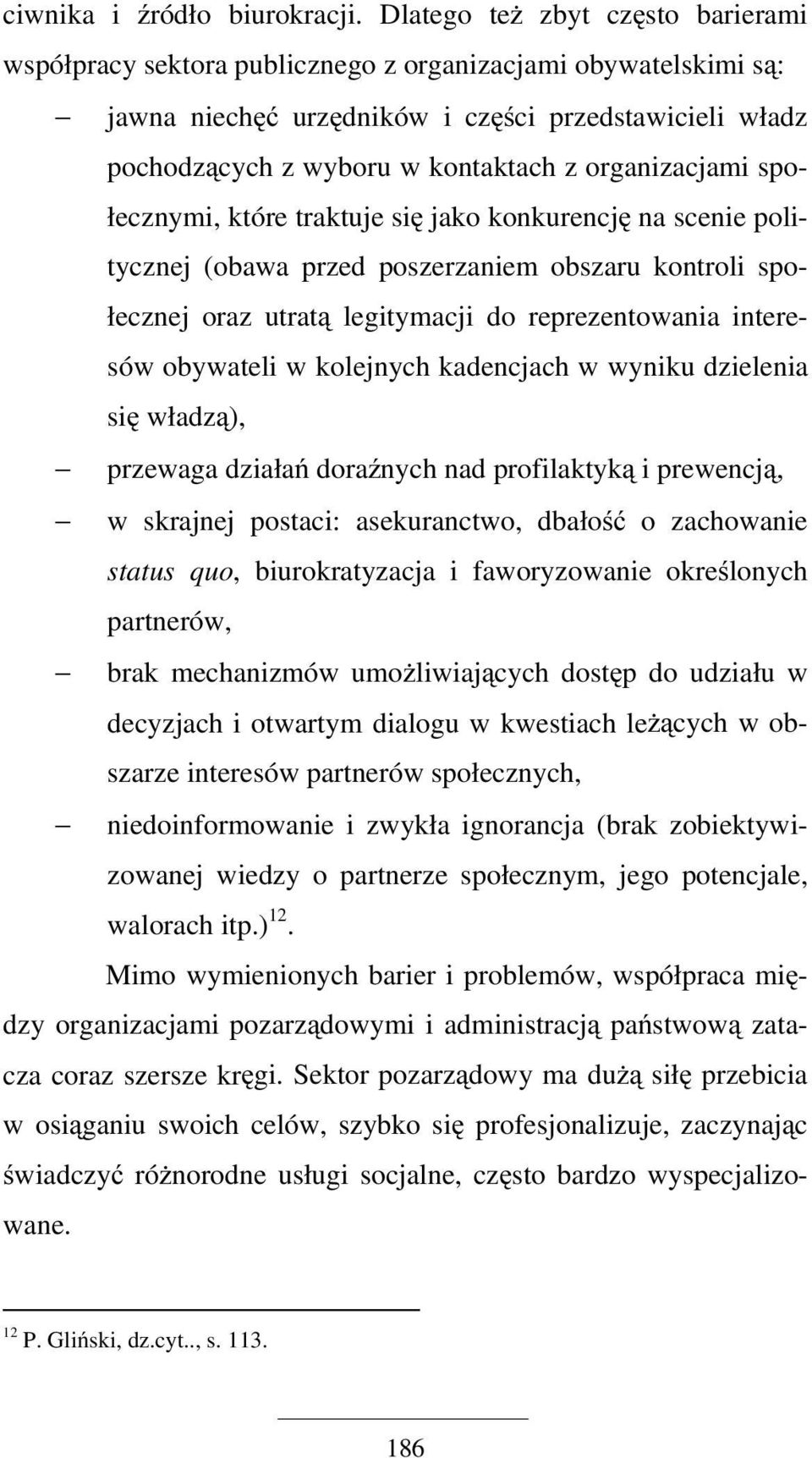 organizacjami społecznymi, które traktuje się jako konkurencję na scenie politycznej (obawa przed poszerzaniem obszaru kontroli społecznej oraz utratą legitymacji do reprezentowania interesów