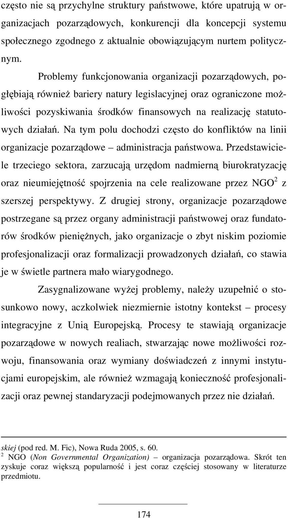 Na tym polu dochodzi często do konfliktów na linii organizacje pozarządowe administracja państwowa.