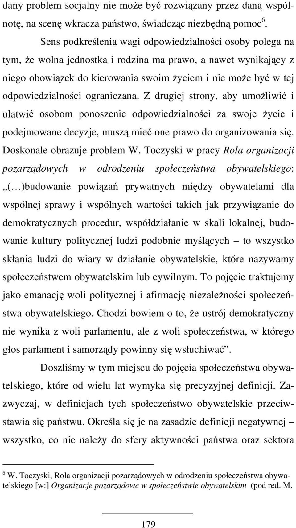 odpowiedzialności ograniczana. Z drugiej strony, aby umożliwić i ułatwić osobom ponoszenie odpowiedzialności za swoje życie i podejmowane decyzje, muszą mieć one prawo do organizowania się.