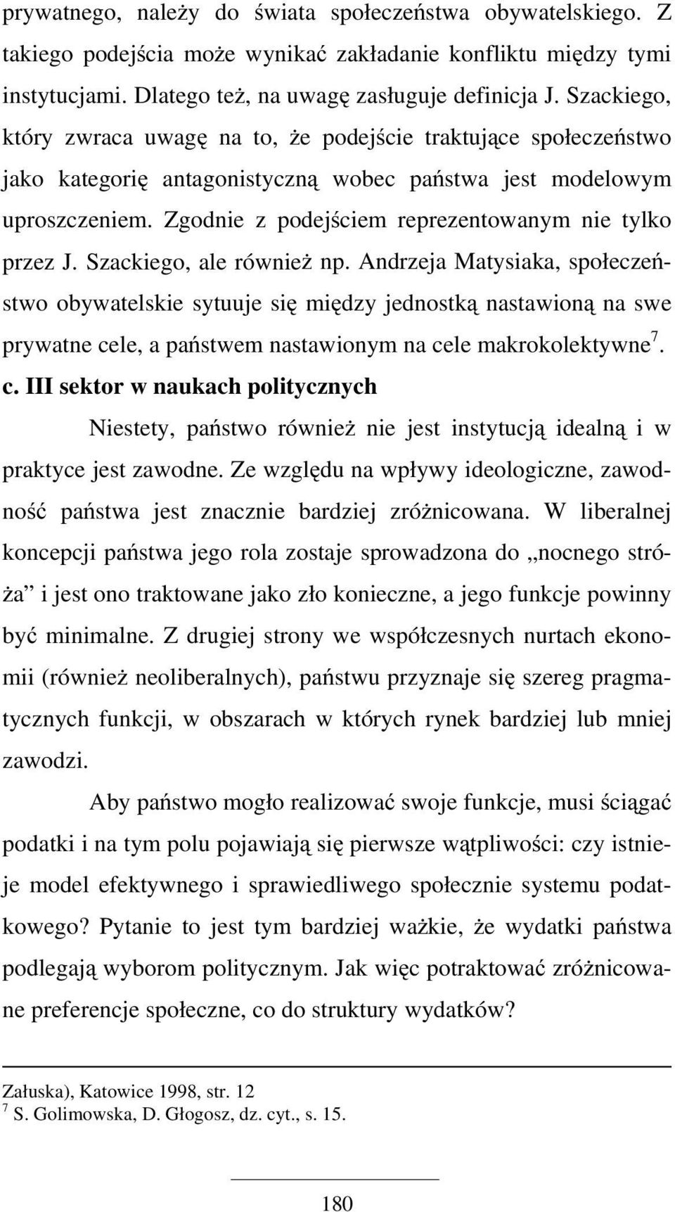 Zgodnie z podejściem reprezentowanym nie tylko przez J. Szackiego, ale również np.