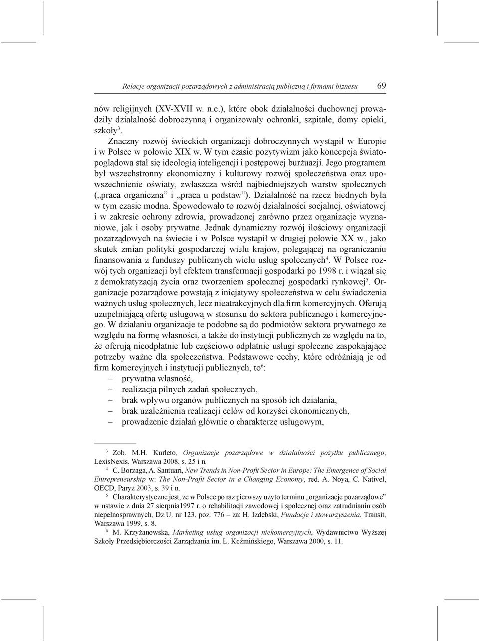 W tym czasie pozytywizm jako koncepcja światopoglądowa stał się ideologią inteligencji i postępowej burżuazji.