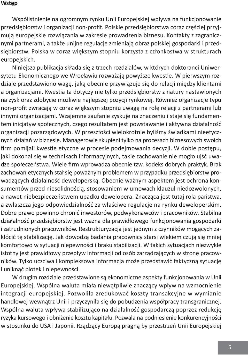 Kontakty z zagranicznymi partnerami, a także unijne regulacje zmieniają obraz polskiej gospodarki i przedsiębiorstw. Polska w coraz większym stopniu korzysta z członkostwa w strukturach europejskich.